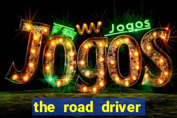 the road driver dinheiro infinito